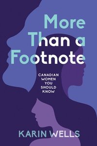 More Than a Footnote: Canadian Women You Should Know