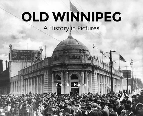 Christine Hanlon - Old Winnipeg: A History in Pictures, Inbunden