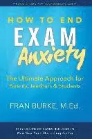 Fran Burke - How to End Exam Anxiety: The Ultimate Approach for Parents, Teachers & Students, Häftad. Tillgänglighet: Lägg i varukorg