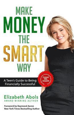 Elizabeth Abols - Make Money The SMART Way: A Teen's Guide to Being Financially Successful, Häftad