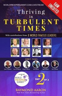 Thriving in Turbulent Times - Day 2 of 2: With Contributions From 8 WORLD FAMOUS LEADERS