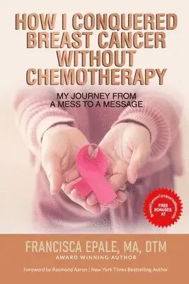 Francisca Epale - How I Conquered Breast Cancer Without Chemotherapy, Häftad. Tillgänglighet: Lägg i varukorg