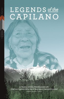 E. Pauline Johnson (Tekahionwake), Joe Capilano (Sahp-Luk), Alix Shield - Legends of the Capilano, Inbunden