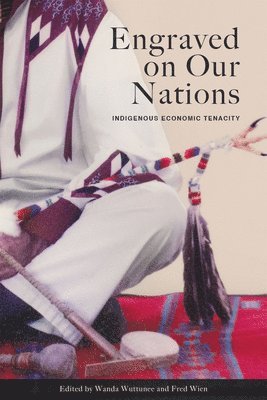 Wanda Wuttunee, Fred Wien - Engraved on Our Nations: Indigenous Economic Tenacity, Inbunden. Tillgänglighet: Lägg i varukorg
