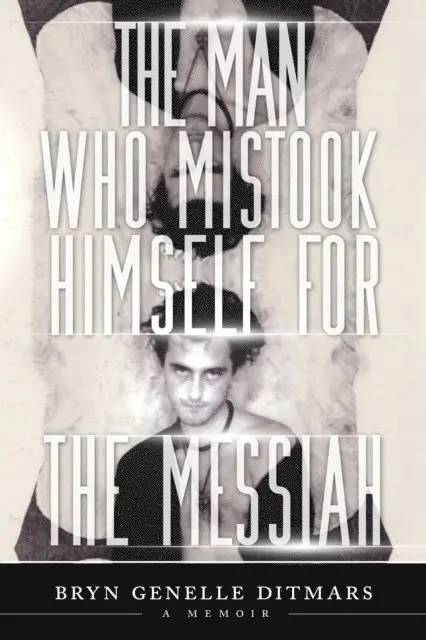 Bryn Genelle Ditmars - Man Who Mistook Himself For The Messiah: A Memoir, E-bok. Tillgänglighet: Lägg i varukorg