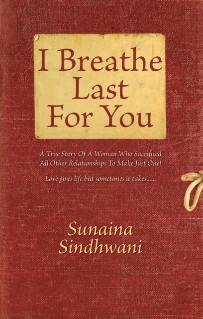 Sunaina Sindhwani - I Breathe Last For You, E-bok