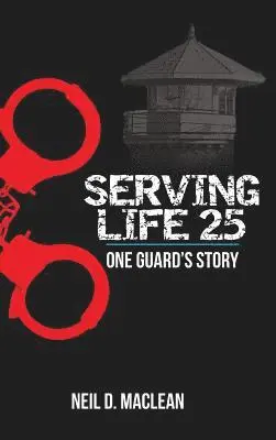 Neil MacLean - Serving Life 25-One Guard's Story, Inbunden. Tillgänglighet: Lägg i varukorg