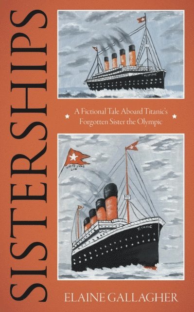 Elaine Gallagher - Sisterships: A Fictional Tale Aboard Titanic's Forgotten Sister the Olympic, E-bok