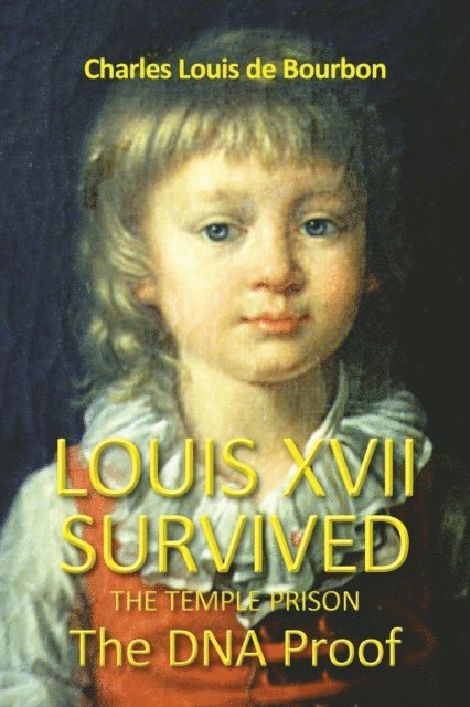 Louis XVII Survived the Temple Prison: The DNA Proof