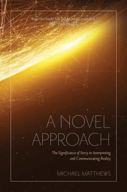 Michael Matthews - Novel Approach: The Significance of Story in Interpreting and Communicating Reality, E-bok