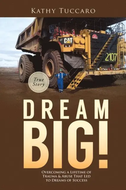 Kathy Tuccaro - Dream Big!: Overcoming a Lifetime of Trauma & Abuse That Led to Dreams of Success., E-bok. Tillgänglighet: Lägg i varukorg