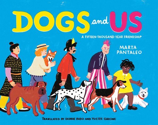 Marta Pantaleo - Dogs and Us: A Fifteen-Thousand-Year Friendship, Inbunden