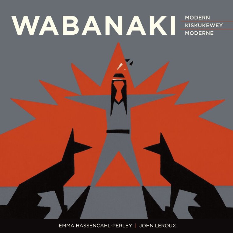 Emma Hassencahl-Perley, John Leroux - Wabanaki Modern | Wabanaki Kiskukewey | Wabanaki Moderne, Häftad