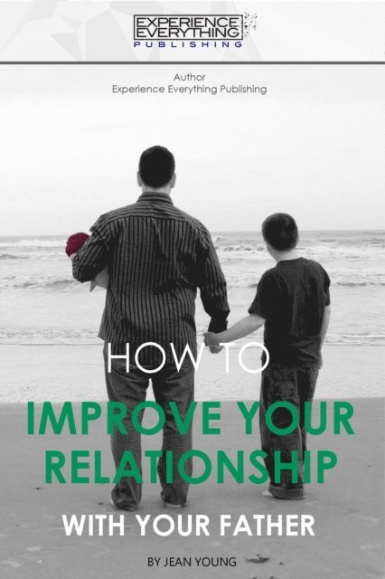 Jean Young - How To Improve Your Relationship With Your Father, E-bok