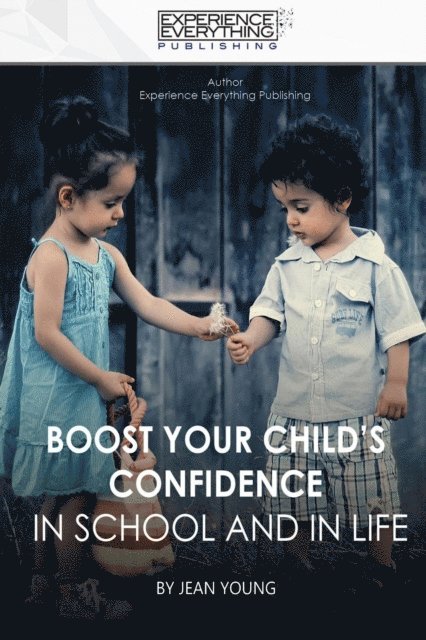 Jean Young - Boost Your Child's Confidence In School and in Life, E-bok