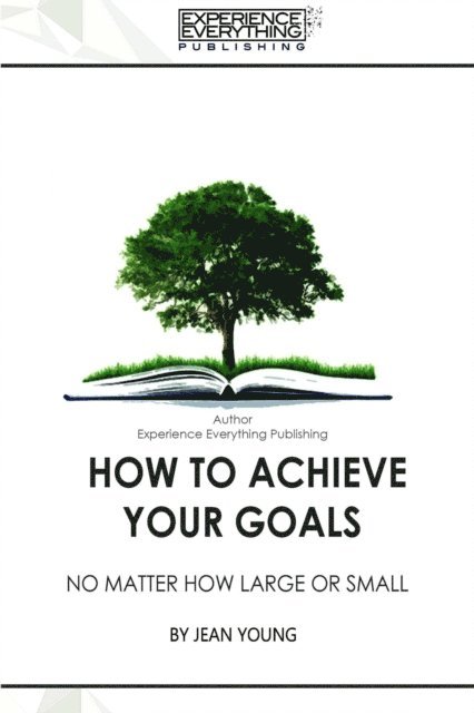 Jean Young - How to Achieve your Goals No Matter How Large or Small, E-bok