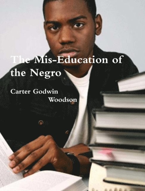 Carter Godwin Woodson - Mis-Education of the Negro, E-bok