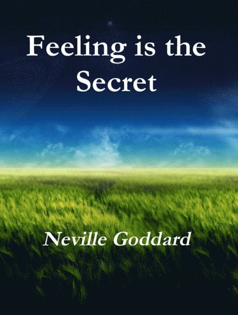 Neville Goddard - Feeling is the Secret, E-bok