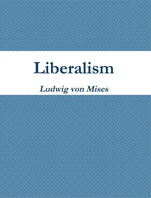 Ludwig Von Mises - Liberalism, E-bok