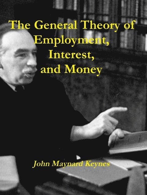 John Maynard Keynes - General Theory of Employment, Interest, and Money, E-bok