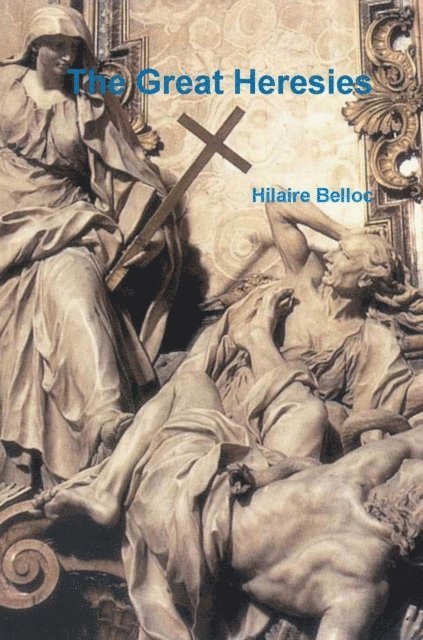 Hilaire Belloc - Great Heresies, E-bok