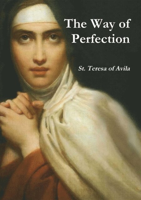 St. Teresa of Avila - Way of Perfection, E-bok