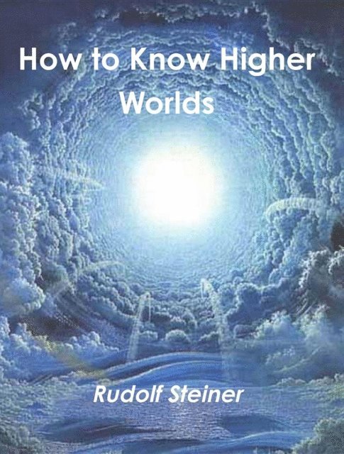 Rudolf Steiner - How to Know Higher Worlds, E-bok
