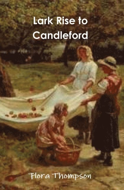 Flora Thompson - Lark Rise to Candleford, E-bok