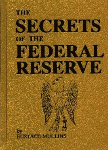 Eustace Mullins - Secrets of the Federal Reserve, E-bok