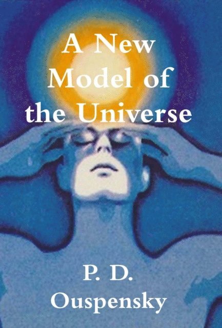 P. D. Ouspensky - New Model of the Universe, E-bok