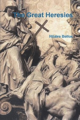 Hilaire Belloc - Great Heresies, Häftad