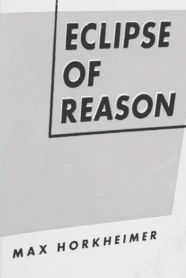 Eclipse of Reason by Max Horkheimer