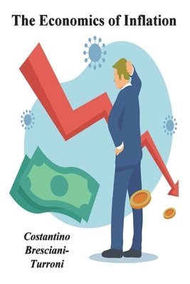 Costantino Bresciani-Turroni - Economics of Inflation - A Study of Currency Depreciation in Post War Germany, Häftad