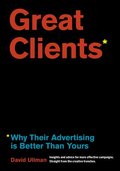 Great Clients : Why Their Advertising Is Better Than Yours