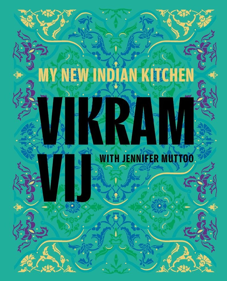 Vikram Vij - My New Indian Kitchen, Inbunden