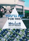 You'll Pay for This: How We Can Afford a Great City for Everyone, Forever; The City Project, Book 1