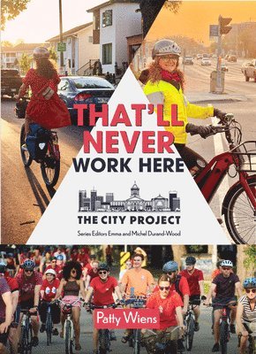 Patty Wiens, Emma Durand-Wood, Michel Durand-Wood - That'll Never Work Here: Challenging the Myths Around Biking in a Winter City; The City Project, Book 2 Volume 2, Häftad