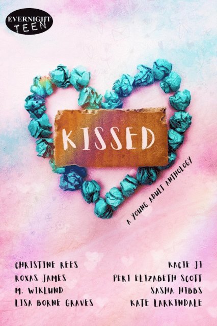 Kate Larkindale, Lisa Borne Graves, Sasha Hibbs, M. Wiklund, Peri Elizabeth Scott, Roxas James, Kacie Ji, Christine Rees - Kissed, E-bok