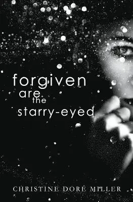 Christine Doré Miller - Forgiven Are the Starry-Eyed, Häftad. Tillgänglighet: Lägg i varukorg