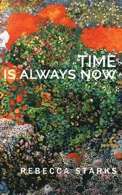 Rebecca Starks - Time Is Always Now, Inbunden. Tillgänglighet: Lägg i varukorg