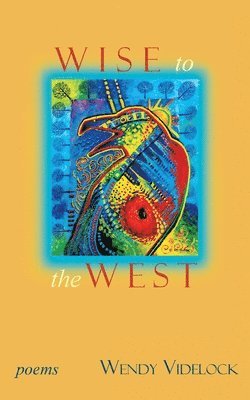 Wendy Videlock - Wise to the West, Häftad