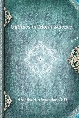 D D Archibald Alexander - Outlines of Moral Science, Häftad. Tillgänglighet: Lägg i varukorg