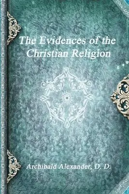 Archibald Alexander D D - Evidences of the Christian Religion, Häftad. Tillgänglighet: Lägg i varukorg