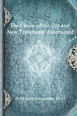 Archibald Alexander D D - Canon of the Old and New Testaments Ascertained, Häftad. Tillgänglighet: Lägg i varukorg