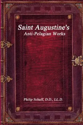 Philip Schaff - Saint Augustine's Anti-Pelagian Works, Häftad. Tillgänglighet: Lägg i varukorg