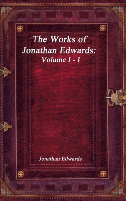 Jonathan Edwards - Works of Jonathan Edwards, Inbunden
