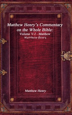 Matthew Henry - Matthew Henry's Commentary on the Whole Bible, Inbunden
