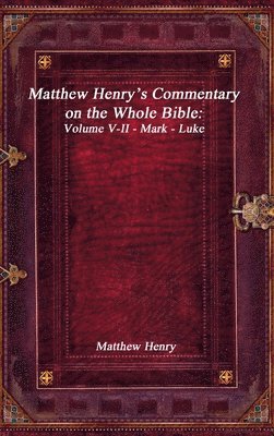 Matthew Henry - Matthew Henry's Commentary on the Whole Bible, Inbunden