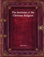 John Calvin - Institutes of the Christian Religion, Häftad