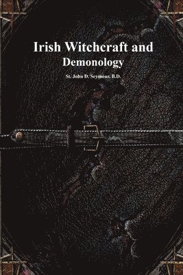 John D Seymour, Anthony Uyl - Irish Witchcraft and Demonology, Häftad